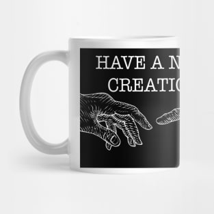 HAVE A NICE CREATION Mug